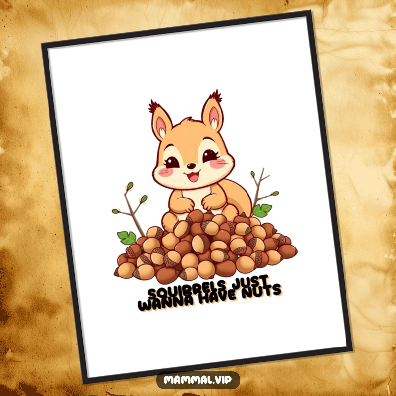 Funny squirrel poster showcasing a delighted squirrel with a colossal mountain of acorns, a humorous depiction of abundance and funny obsession.